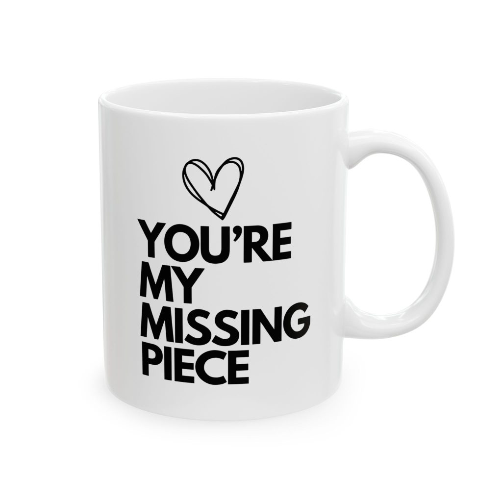 YOU’RE MY MISSING PIECE - Valentine’s DayCeramic Mug