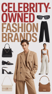 Celebrity-Owned Fashion BrandsThat Are Actually Worth Buying